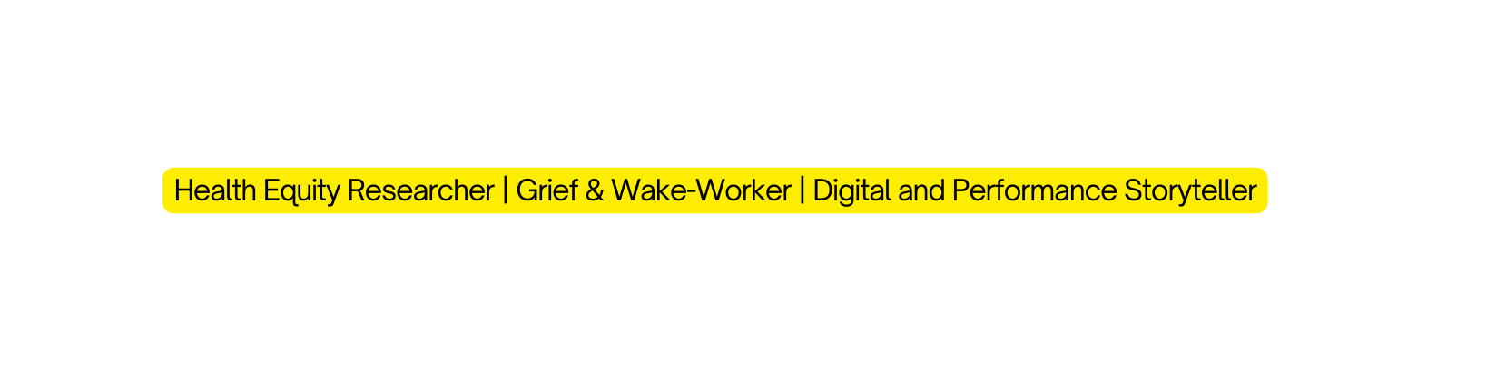 Health Equity Researcher Grief Wake Worker Digital and Performance Storyteller